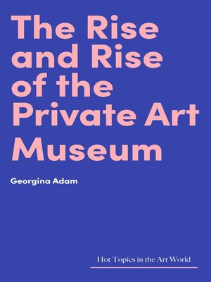 cover image of The Rise and Rise of the Private Art Museum
